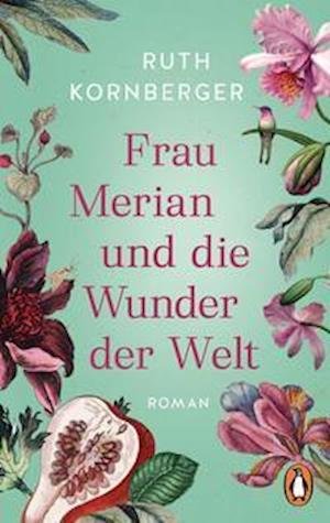 Cover for Ruth Kornberger · Frau Merian und die Wunder der Welt (Paperback Book) (2022)