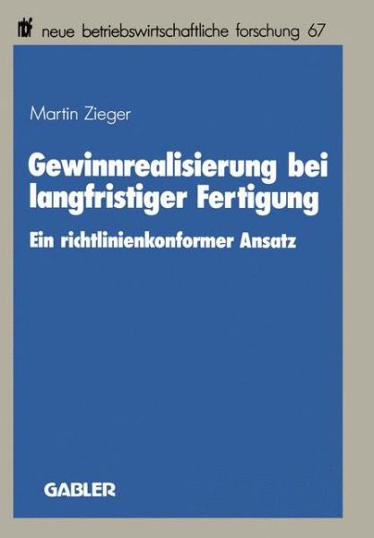 Cover for Martin Zieger · Gewinnrealisierung Bei Langfristiger Fertigung: Ein Richtlinienkonformer Ansatz - Neue Betriebswirtschaftliche Forschung (Nbf) (Paperback Book) [1990 edition] (1990)
