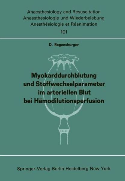 Cover for D. Regensburger · Myokarddurchblutung Und Stoffwechselparameter Im Arteriellen Blut Bei Hamodilutionsperfusion - Anaesthesiologie Und Intensivmedizin / Anaesthesiology and Intensive Care Medicine (Paperback Book) [German edition] (1976)