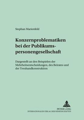Cover for Stephan Marienfeld · Konzernproblematiken Bei Der Publikumspersonengesellschaft: Dargestellt an Den Beispielen Der Mehrheitsentscheidungen, Des Beirates Und Der Treuhandkonstruktion - Schriften Zum Handels- Und Wirtschaftsrecht (Paperback Book) [German edition] (2001)
