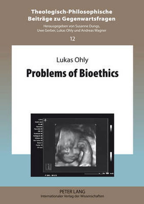 Problems of Bioethics - Theologisch-Philosophische Beitraege zu Gegenwartsfragen - Lukas Ohly - Książki - Peter Lang AG - 9783631637777 - 5 listopada 2012