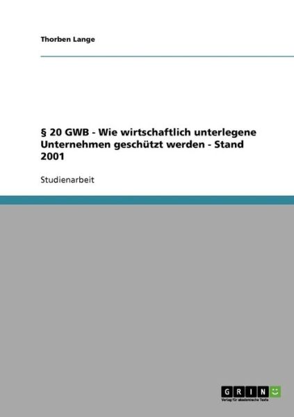 Cover for Thorben Lange · 20 GWB - Wie wirtschaftlich unterlegene Unternehmen geschutzt werden - Stand 2001 (Paperback Book) [German edition] (2007)