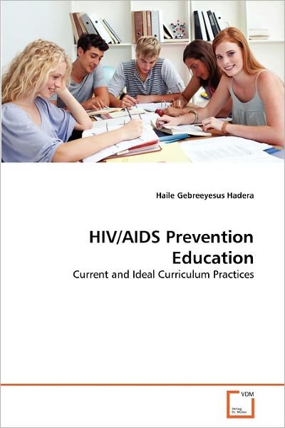 Cover for Haile Gebreeyesus Hadera · Hiv / Aids Prevention Education: Current and Ideal Curriculum Practices (Taschenbuch) (2010)