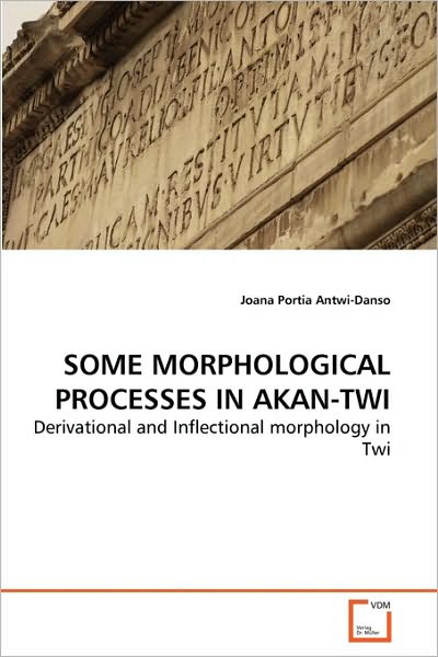 Cover for Joana Portia Antwi-danso · Some Morphological Processes in Akan-twi: Derivational and Inflectional Morphology in Twi (Paperback Book) (2010)