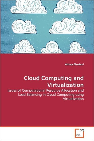 Cover for Abhay Bhadani · Cloud Computing and Virtualization: Issues of Computational Resource Allocation and Load Balancing in Cloud Computing Using Virtualization (Pocketbok) (2011)