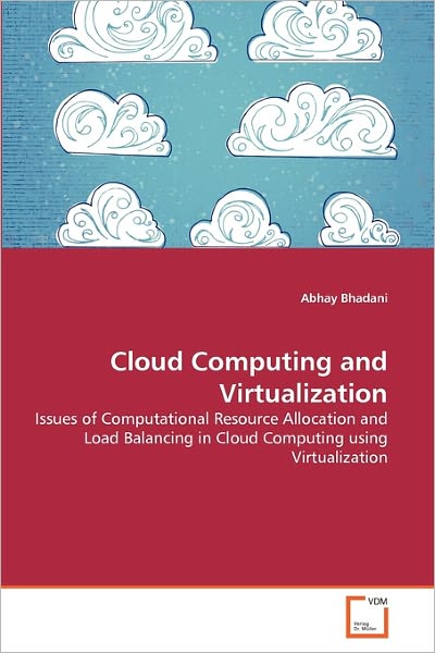 Cover for Abhay Bhadani · Cloud Computing and Virtualization: Issues of Computational Resource Allocation and Load Balancing in Cloud Computing Using Virtualization (Paperback Bog) (2011)