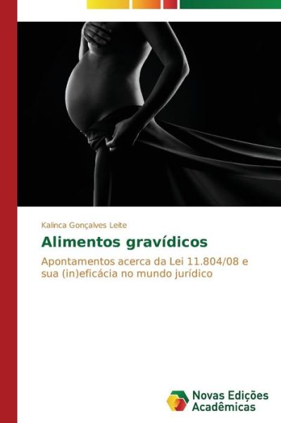 Cover for Kalinca Gonçalves Leite · Alimentos Gravídicos: Apontamentos Acerca Da Lei 11.804/08 E Sua (In)eficácia No Mundo Jurídico (Paperback Book) [Portuguese edition] (2014)