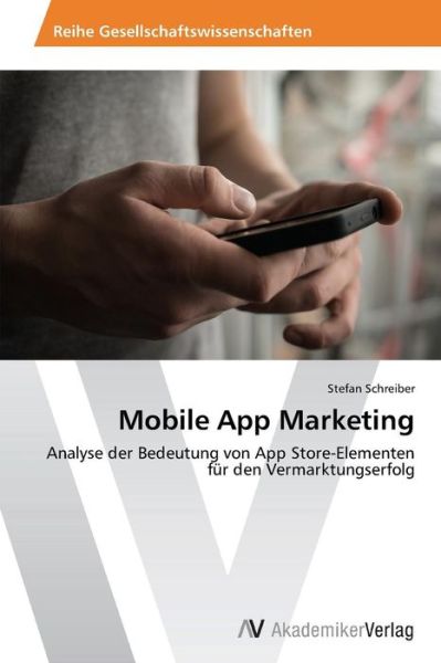 Cover for Stefan Schreiber · Mobile App Marketing: Analyse Der Bedeutung Von App Store-elementen Für den Vermarktungserfolg (Paperback Book) [German edition] (2014)