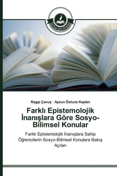 Cover for Oztuna Kaplan Aysun · Farkl Epistemolojik Nan Lara Gore Sosyo-bilimsel Konular (Paperback Book) (2015)