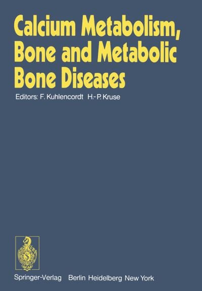 Cover for F Kuhlencordt · Calcium Metabolism, Bone and Metabolic Bone Diseases: Proceedings of the 10th European Symposium on Calcified Tissues, Hamburg (Germany), 16 - 21 September 1973 (Paperback Book) [Softcover reprint of the original 1st ed. 1975 edition] (2012)