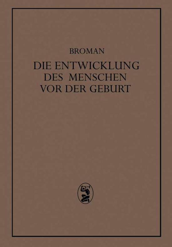 Cover for Ivar Broman · Die Entwicklung Des Menschen VOR Der Geburt: Ein Leitfaden Zum Selbststudium Der Menschlichen Embryologie (Taschenbuch) [1927 edition] (1927)