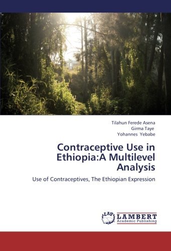 Cover for Yohannes Yebabe · Contraceptive Use in Ethiopia:a Multilevel Analysis: Use of Contraceptives, the Ethiopian Expression (Paperback Bog) (2012)