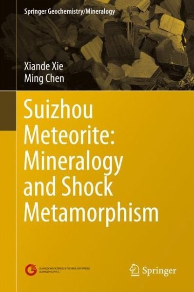 Suizhou Meteorite: Mineralogy and Shock Metamorphism - Springer Geochemistry / Mineralogy - Xiande Xie - Books - Springer-Verlag Berlin and Heidelberg Gm - 9783662484777 - October 9, 2015