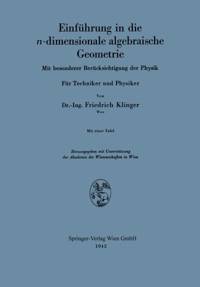 Cover for Fiedrich Klinger · Einfuhrung in Die N-Dimensionale Algebraische Geometrie: Mit Besonderer Berucksichtigung Der Physik. Fur Techniker Und Physiker (Paperback Bog) [1942 edition] (1942)