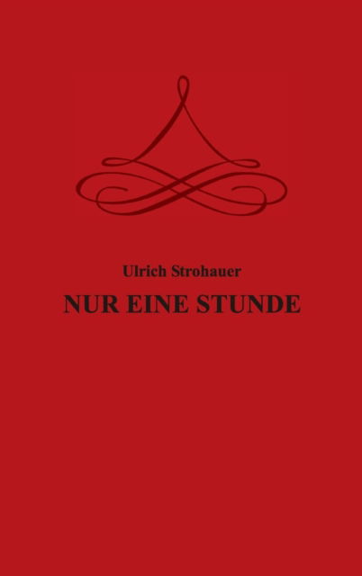 Cover for Ulrich Strohauer · Nur Eine Stunde (Hardcover Book) (2015)