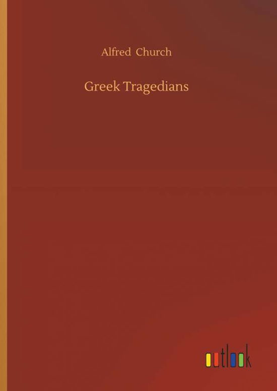 Greek Tragedians - Church - Books -  - 9783734022777 - September 20, 2018