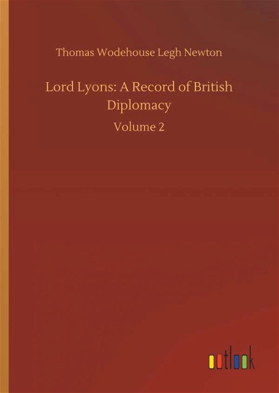 Lord Lyons: A Record of British - Newton - Kirjat -  - 9783734048777 - perjantai 21. syyskuuta 2018