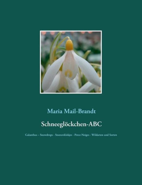 Cover for Maria Mail-Brandt · Schneeglockchen-ABC: Galanthus - Snowdrops - Sneeuwklokjes - Perce-Neiges - Wildarten und uber 800 Sorten mit zahlreichen Farbfotos (Paperback Book) (2015)