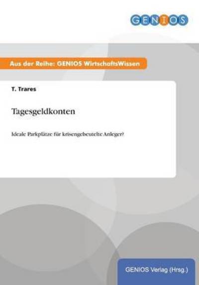 Cover for T Trares · Tagesgeldkonten: Ideale Parkplatze fur krisengebeutelte Anleger? (Paperback Book) (2015)