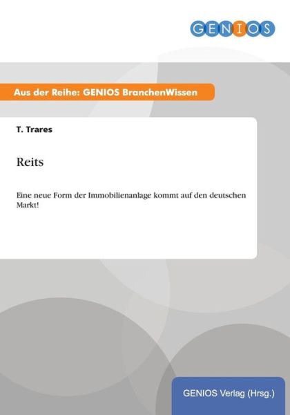 Cover for T Trares · Reits: Eine neue Form der Immobilienanlage kommt auf den deutschen Markt! (Paperback Book) (2015)