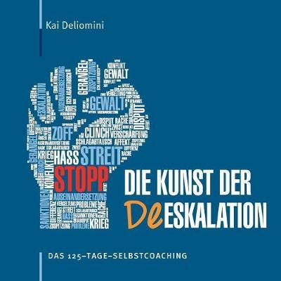 Cover for Kai Deliomini · Die Kunst der Deeskalation: Das 125-Tage-Selbstcoaching (Paperback Book) (2017)