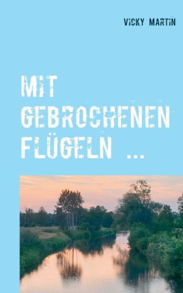 Mit Gebrochenen Flügeln ... - Martin - Bøger -  - 9783749480777 - 29. august 2019