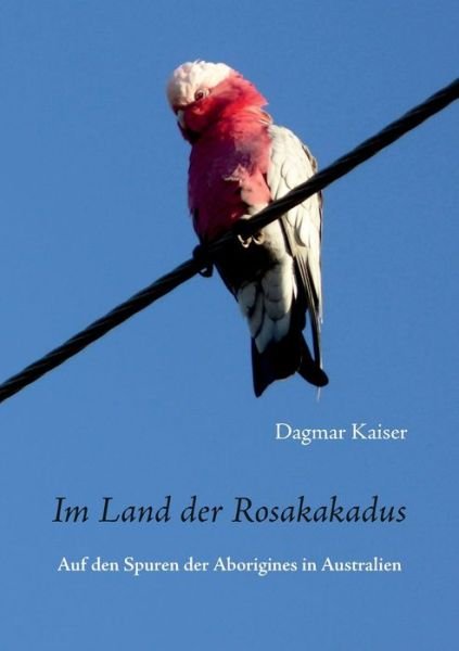 Cover for Kaiser · Im Land der Rosakakadus (Bog) (2019)