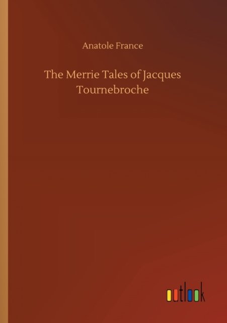 Cover for Anatole France · The Merrie Tales of Jacques Tournebroche (Paperback Book) (2020)