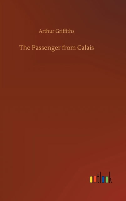 Cover for Arthur Griffiths · The Passenger from Calais (Gebundenes Buch) (2020)