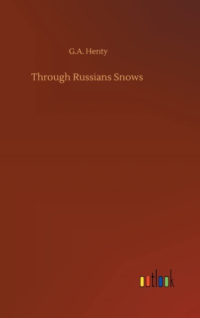 Cover for G a Henty · Through Russians Snows (Hardcover bog) (2020)