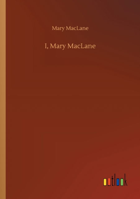 I, Mary MacLane - Mary Maclane - Livres - Outlook Verlag - 9783752417777 - 5 août 2020