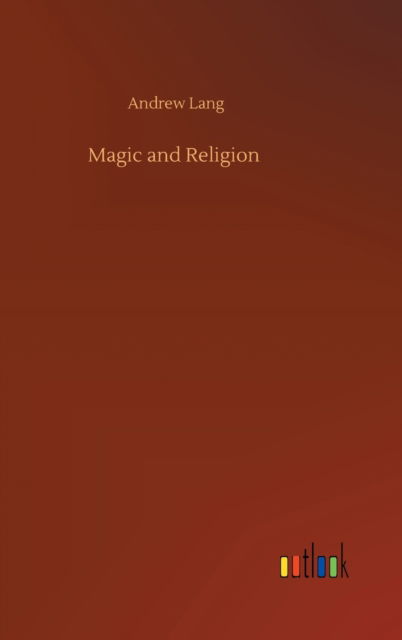 Magic and Religion - Andrew Lang - Books - Outlook Verlag - 9783752433777 - August 14, 2020