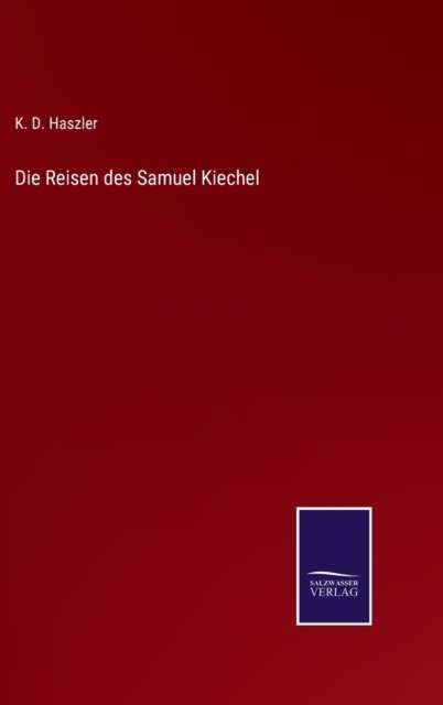 Cover for K D Haszler · Die Reisen des Samuel Kiechel (Hardcover Book) (2021)