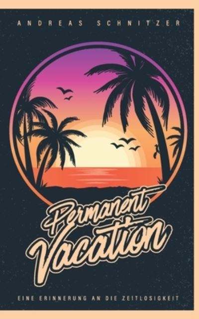 Cover for Andreas Schnitzer · Permanent Vacation: Eine Erinnerung an die Zeitlosigkeit (Paperback Book) (2021)