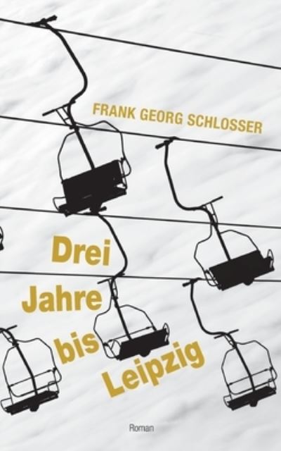 Cover for Frank Georg Schlosser · Drei Jahre bis Leipzig (Paperback Book) (2022)