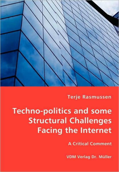 Techno-politics and Some Structural Challenges Facing the Internet - Terje Rasmussen - Books - VDM Verlag Dr. Mueller e.K. - 9783836469777 - February 25, 2008