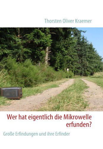 Cover for Thorsten Oliver Kraemer · Wer Hat Eigentlich Die Mikrowelle Erfunden? (Paperback Book) [German edition] (2009)