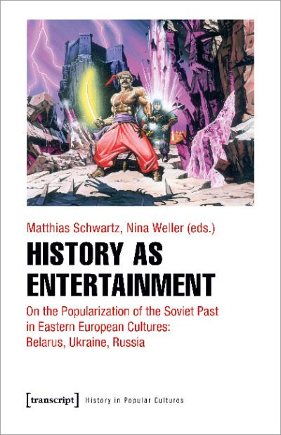 Cover for Matthias Schwartz-Nina Weller · Appropriating History: The Soviet Past in Belarusian, Russian and Ukrainian Popular Culture (Paperback Book) (2024)