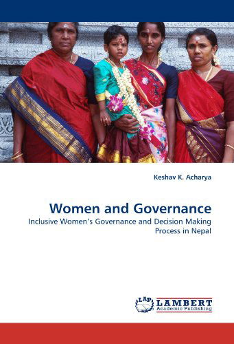 Cover for Keshav K. Acharya · Women and Governance: Inclusive Women's Governance and Decision Making Process in Nepal (Pocketbok) (2010)