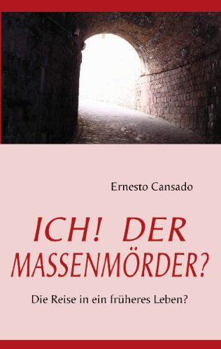 Cover for Ernesto Cansado · Ich! Der Massenmoerder?: Die Reise in ein fruheres Leben? (Paperback Book) [German edition] (2010)