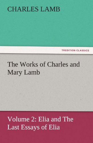 Cover for Charles Lamb · The Works of Charles and Mary Lamb: Volume 2: Elia and the Last Essays of Elia (Tredition Classics) (Paperback Book) (2011)