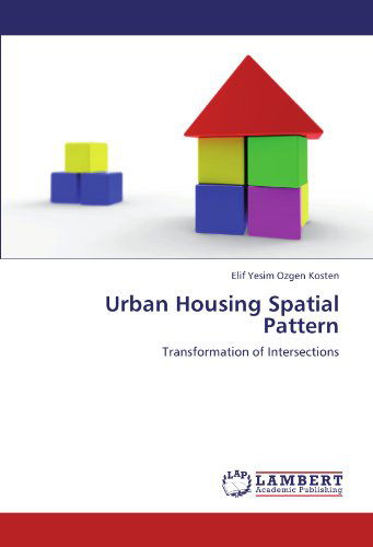 Cover for Elif Yesim Ozgen Kosten · Urban Housing Spatial Pattern: Transformation of Intersections (Paperback Bog) (2011)