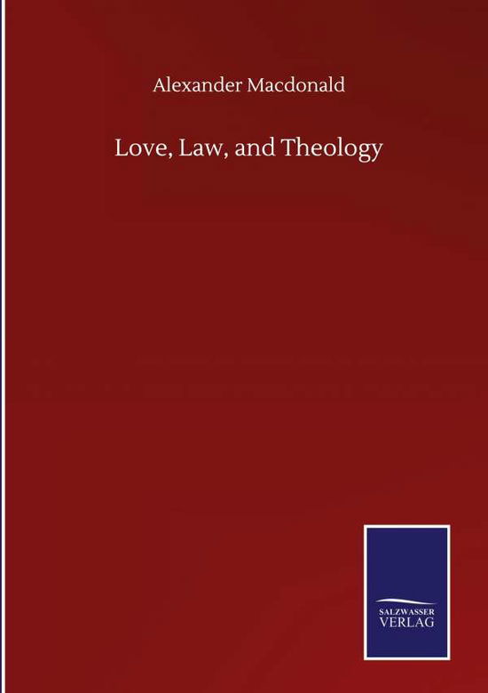 Cover for Alexander MacDonald · Love, Law, and Theology (Hardcover Book) (2020)