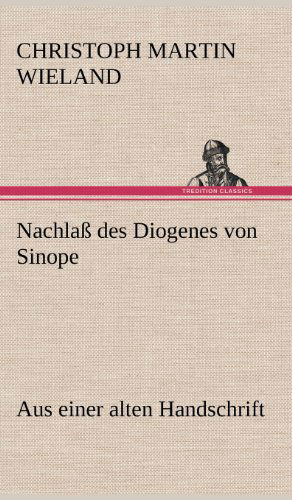 Cover for Christoph Martin Wieland · Nachlass Des Diogenes Von Sinope (Hardcover Book) [German edition] (2012)