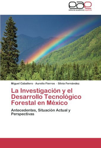 Cover for Silvia Fernández · La Investigación Y El Desarrollo Tecnológico Forestal en México: Antecedentes, Situación Actual Y Perspectivas (Paperback Book) [Spanish edition] (2012)