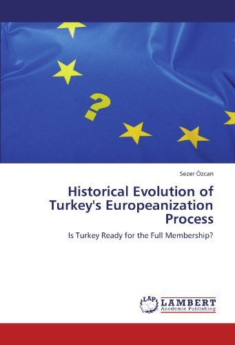 Cover for Sezer Özcan · Historical Evolution of Turkey's Europeanization Process: is Turkey Ready for the Full Membership? (Taschenbuch) (2012)