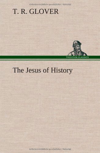 Cover for T. R. Glover · The Jesus of History (Inbunden Bok) (2012)