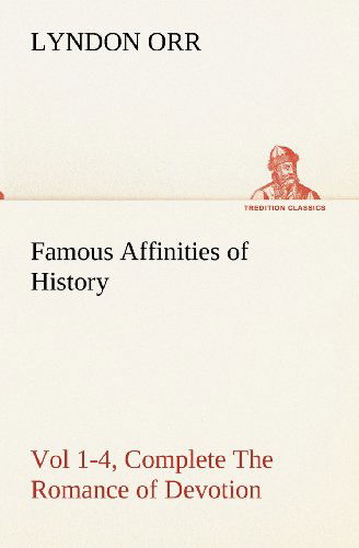 Cover for Lyndon Orr · Famous Affinities of History, Vol 1-4, Complete the Romance of Devotion (Tredition Classics) (Paperback Book) (2012)