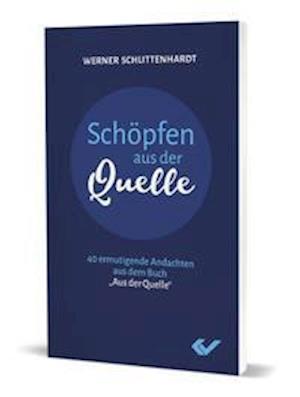 Schöpfen aus der Quelle - Werner Schlittenhardt - Books - Christliche Verlagsges. - 9783863537777 - October 1, 2021