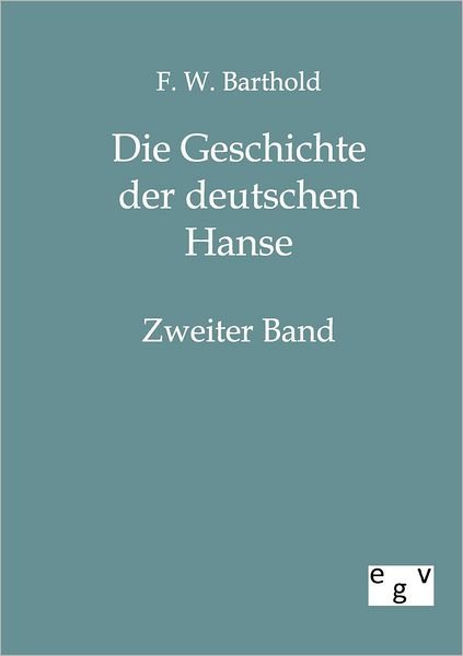 Die Geschichte der deutschen Hanse - F W Barthold - Kirjat - Salzwasser-Verlag Gmbh - 9783863821777 - sunnuntai 9. lokakuuta 2011